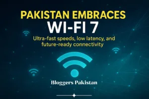 Pakistan Adopts Wi-Fi 7 -Faster Internet